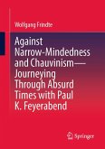 Against Narrow-Mindedness and Chauvinism - Journeying Through Absurd Times with Paul K. Feyerabend (eBook, PDF)