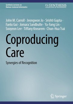 Coproducing Care (eBook, PDF) - Carroll, John M.; Jo, Jeongwon; Gupta, Srishti; Gui, Fanlu; Sandbulte, Jomara; Lin, Ya-Fang; Lee, Sooyeon; Knearem, Tiffany; Tsai, Chun-Hua