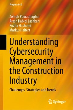 Understanding Cybersecurity Management in the Construction Industry (eBook, PDF) - Pourzolfaghar, Zohreh; Habibi Lashkari, Arash; Hashemi, Rozita; Helfert, Markus