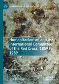 Humanitarianism and the International Committee of the Red Cross, 1859 to 1989 (eBook, PDF)