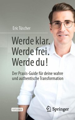 Werde klar. Werde frei. Werde du! (eBook, PDF) - Tüscher, Eric Werde klar. Werde frei. Werde du! (eBook, PDF) - Tüscher, Eric
