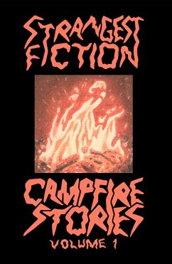 Strangest Fiction Campfire Stories - Volume One (eBook, ePUB) - Fiction, Strangest; Butkovic, Sarah; Teller, The Pumpkin; Adele, Risshan; Matthy, Todd; Marski, Renee; Valdez, Drew; Conway, Ivan K.; Rodriguez, Loumarie Ivette; Rhodes-Parker, Angela; Hershey, Will; Banford, Moses; Young, Madison; Dixon, Larita; Bradley, Colin Shand; Denison, Lores; Umbower, Caitlin; Castillo, Michael; Jewett, Ronan; Lofthus, Lauren