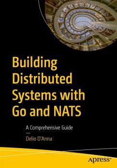 Building Distributed Systems with Go and NATS (eBook, PDF) - D'Anna, Delio Building Distributed Systems with Go and NATS (eBook, PDF) - D'Anna, Delio