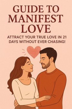 Cover Guide To Manifest Love: Attract Your True Love In 21 Days Without Ever Chasing! (eBook, ePUB)