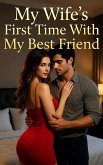 My Wife's First Time With My Best Friend (Cuckold Chronicles, #16) (eBook, ePUB)