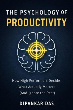 Cover The Psychology of Productivity: How High Performers Decide What Actually Matters (And Ignore the Rest) (eBook, ePUB)