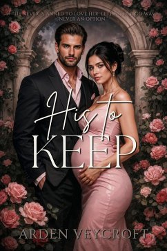 His to Keep (eBook, ePUB) - Veycroft, Arden