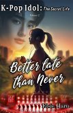 Better Late than Never (K-pop Idol: The Secret Life, #2) (eBook, ePUB)