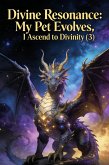 Divine Resonance: My Pet Evolves, I Ascend to Divinity(3) (eBook, ePUB)
