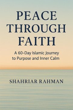 Cover Peace Through Faith: A 60-Day Islamic Journey to Purpose and Inner Calm (eBook, ePUB)