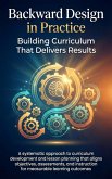 Backward Design in Practice: Building Curriculum That Delivers Results (eBook, ePUB)