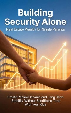 Building Security Alone: Real Estate Wealth for Single Parents (eBook, ePUB) - Harrington, Mia