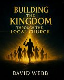Building the Kingdom Through the Local Church (eBook, ePUB)