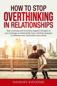 How to Stop Overthinking in Relationships (eBook, ePUB) - Jones, Hackney And