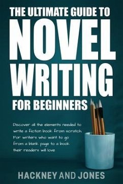 The Ultimate Guide to Novel Writing for Beginners (eBook, ePUB) - Jones, Hackney And