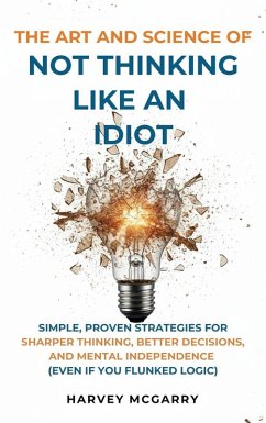 Cover The Art And Science of Not Thinking Like an Idiot (eBook, ePUB)