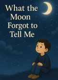 What the Moon Forgot to Tell Me