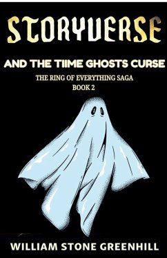 Storyverse and the Time Ghosts Curse - Greenhill, William Stone Storyverse and the Time Ghosts Curse - Greenhill, William Stone