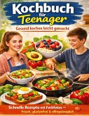 Kochbuch für Teenager: Gesund kochen leicht gemacht