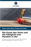 Die Kunst des Seins und die Fähigkeit zum Handeln in der