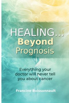 Healing... Beyond Prognosis - Boissonnault, Francine