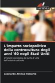 L'impatto sociopolitico della controcultura degli anni '60 negli Stati Uniti