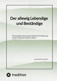 Der allewig Lebendige und Beständige