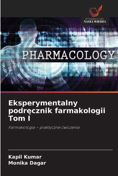 Eksperymentalny podr¿cznik farmakologii Tom I - Kumar, Kapil;Dagar, Monika