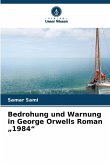 Bedrohung und Warnung in George Orwells Roman "1984" Bedrohung und Warnung in George Orwells Roman "1984"