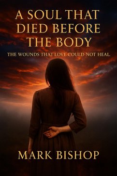 Cover A Soul That Died Before the Body: The Wounds That Love Could Not Heal (eBook, ePUB)
