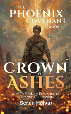 Cover Crown of Ashes: A M/M Fantasy Romance of Fire and Possession (The Phoenix Covenant, #3) (eBook, ePUB)
