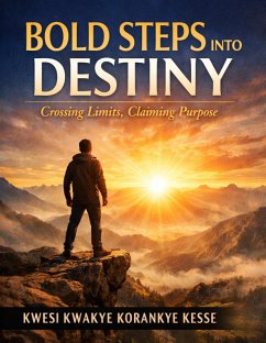 Bold Steps Into Destiny (eBook, ePUB) - Kesse, Kwesi Kwakye Korankye