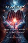 Is God Real? What If the God We Worship Is Not the God of Existence? (eBook, ePUB)