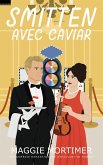 Smitten avec caviar: Une comédie romantique se déroulant en Monaco (Smitten avec voyage, #6) (eBook, ePUB)