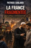LA FRANCE FRAGMENTEE, Islam politique, communautarisme et prédicateurs de la rupture républicaine (eBook, ePUB)