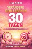 Verändere dein Leben in 30 Tagen Der ultimative Plan für Erfolg, Glück und echte Erfüllung (eBook, ePUB)