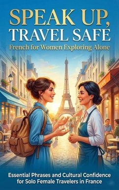 Cover Speak Up, Travel Safe: French for Women Exploring Alone (eBook, ePUB)