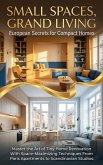 Small Spaces, Grand Living: European Secrets for Compact Homes (eBook, ePUB)