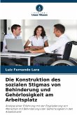 Die Konstruktion des sozialen Stigmas von Behinderung und Gehörlosigkeit am Arbeitsplatz