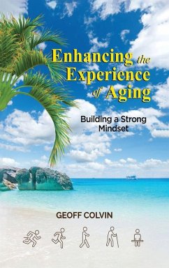 Enhancing the Experience of Aging - Colvin, Geoff Enhancing the Experience of Aging - Colvin, Geoff