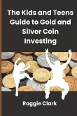 The Kids and Teens Guide to Gold and Silver Coin Investing