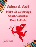 Calme & Cool, Livre de Coloriage Saint-Valentin pour Enfants