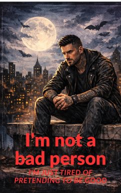 Cover I'm not a bad person. I'm just tired of pretending to be good. (eBook, ePUB)