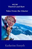60/40 Thawed and Raw Tales From the Glacier