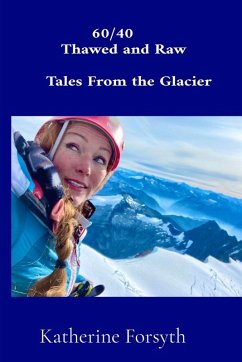 60/40 Thawed and Raw Tales From the Glacier - Forsyth, Katherine A