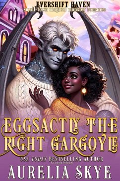 Eggsactly The Right Gargoyle (Evershift Haven, #7) (eBook, ePUB) - Skye, Aurelia; Tunstall, Kit