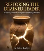 Restoring the Drained Leader: Breaking Free from Manipulative Ministry Demands (eBook, ePUB)