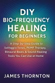 DIY Biofrequency Awareness for Beginners: Understanding Sound, Frequency, and Vibrational Influence on the Human Body and Mind (eBook, ePUB)