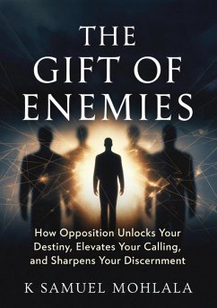 Cover The Gift of Enemies: How Opposition Unlocks Your Destiny, Elevates Your Calling and Sharpens Your Discernment (eBook, ePUB)