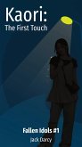 Kaori: The First Touch (Fallen Idols, #1) (eBook, ePUB)